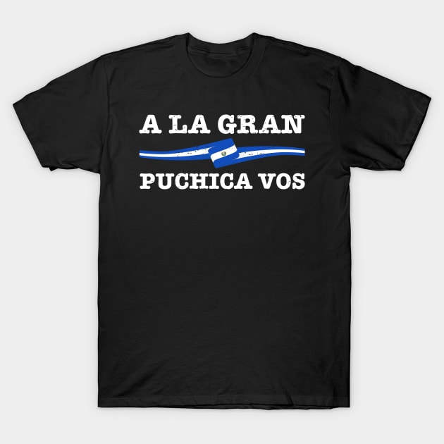 A la gran puchica vos - El Salvador Flag T-Shirt by verde